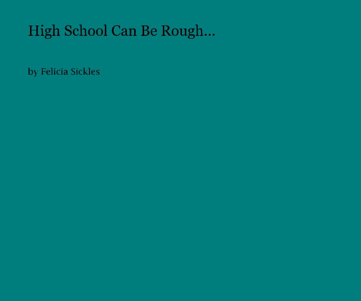 View High School Can Be Rough... by Felicia Sickles