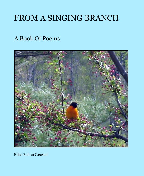 View FROM A SINGING BRANCH by Elise Ballou Caswell