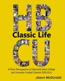 Classic Life: A Photo Retrospective of Historically Black College and University Football Classics 2002-2014 book cover