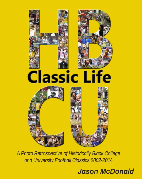 View Classic Life: A Photo Retrospective of Historically Black College and University Football Classics 2002-2014 by Jason McDonald