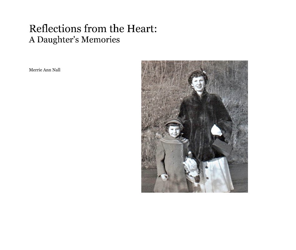 Reflections from the Heart: A Daughter's Memories nach Merrie Ann Nall anzeigen