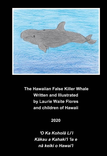 The Hawaiian False Killer Whale - Koholā Li'i nach Laurie Waite Flores anzeigen