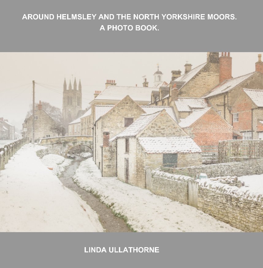 View Around Helmsley and the North Yorkshire Moors. A photo book. by LINDA ULLATHORNE