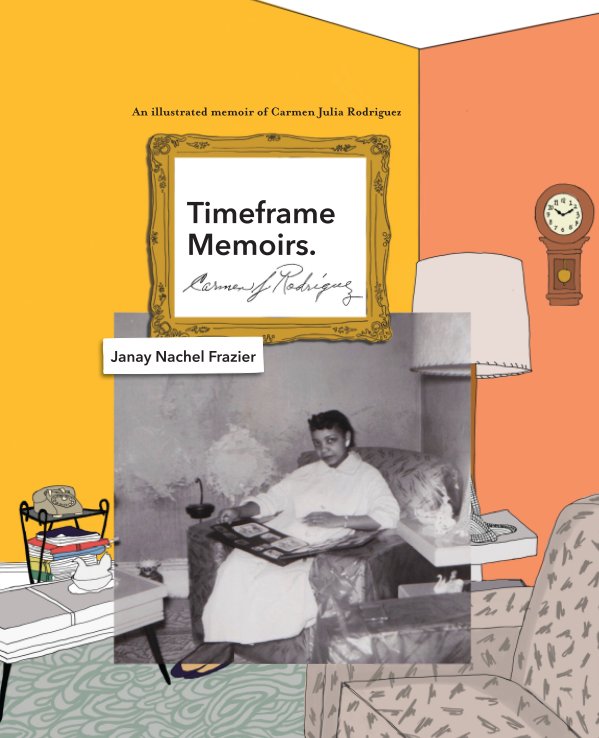 View Timeframe Memoirs. Carmen Julia Rodriguez by Janay Nachel Frazier