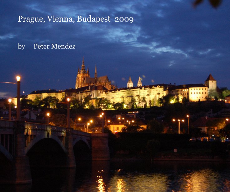 View Prague, Vienna, Budapest 2009 by Peter Mendez