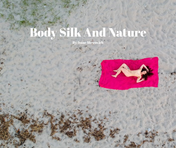 View Body Silk And Nature - Hard Cover by Isaac Moscovich
