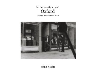 In, but mostly around Oxford (Autumn 1969 - Summer 1970) Brian Nevitt book cover