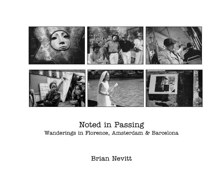 View Noted in Passing  Wanderings in Florence, Amsterdam,Barcelona by Brian Nevitt