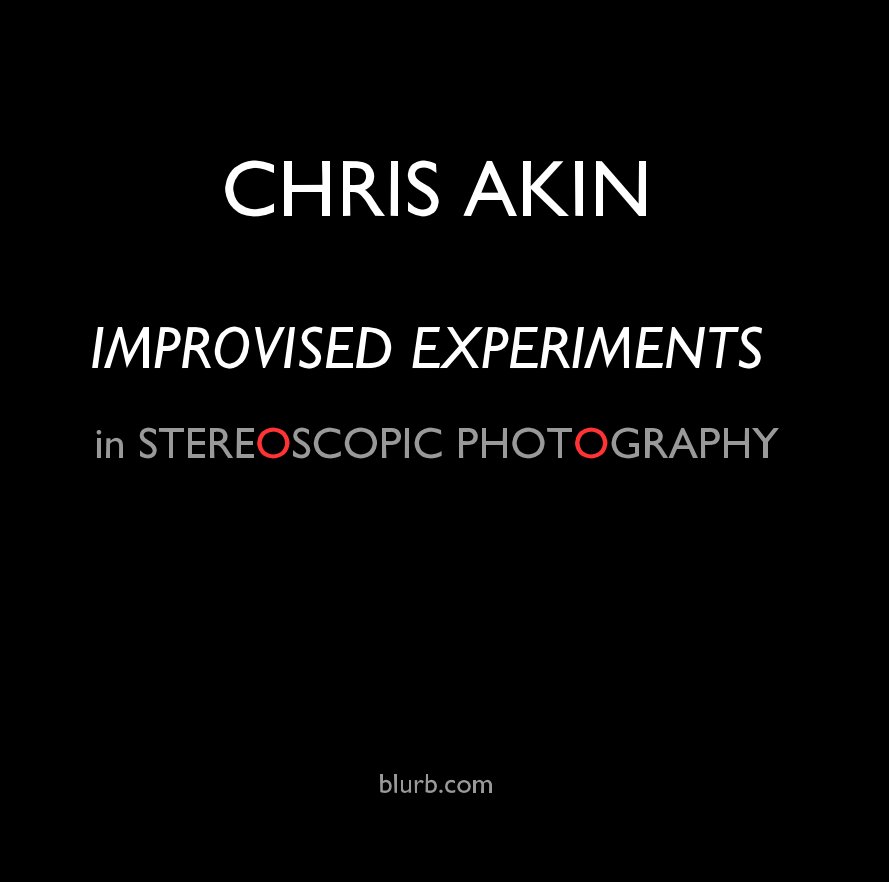 View IMPROVISED EXPERIMENTS in STEREOSCOPIC PHOTOGRAPHY by CHRIS AKIN