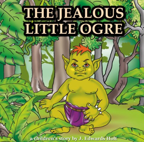 View The Jealous Little Ogre by J. Edwards Holt