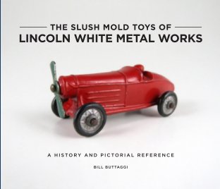 The Slush Mold Toys of Lincoln White Metal Works – Hardcover book cover