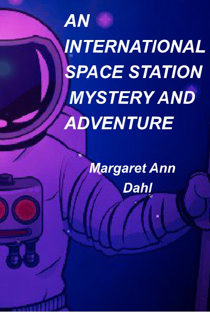 Visualizza An international space station mystery and adventure di Margaret Ann Dahl