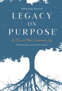 Legacy on Purpose℠: A Journal That Celebrates Life book cover