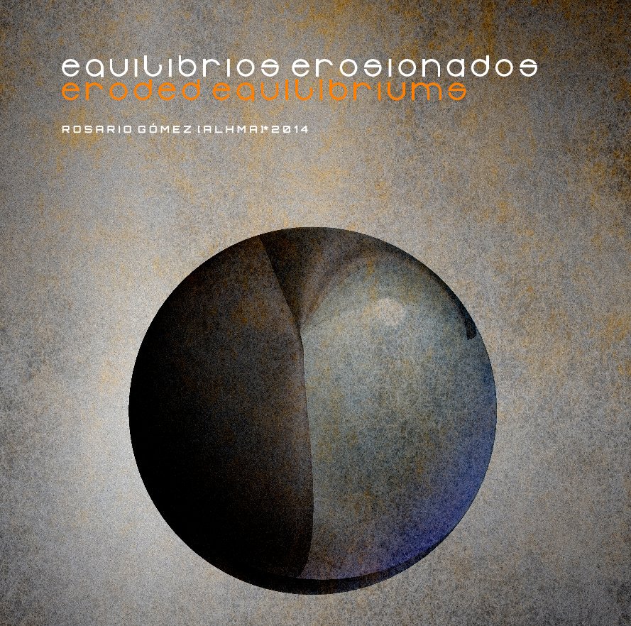 Ver Equilibrios Erosionados/Eroded Equilibriums por Rosario Gómez [Alhma]*