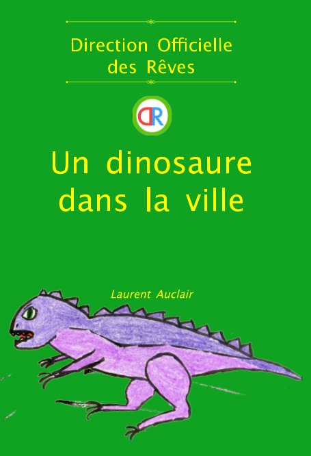 View Un dinosaure dans la ville (Direction Officielle des Rêves - Vol.2) (Poche/Couleurs) by Laurent Auclair