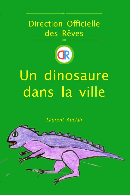 View Un dinosaure dans la ville (Direction Officielle des Rêves - Vol.2) (Poche, Noir et Blanc) by Laurent Auclair