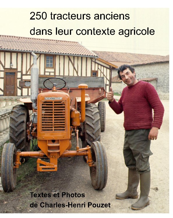 Visualizza De belles photos de  tracteurs anciens prises dans des fermes . Un texte d'histoire sur les tracteurs. di Charles-Henri Pouzet