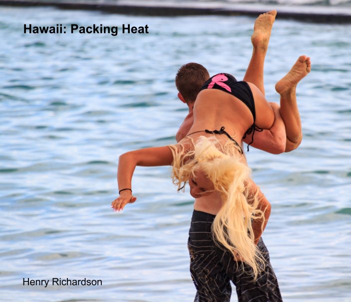 View Hawaii: Packing Heat by Henry Richardson
