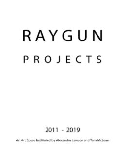 RAYGUN Projects 2011 - 2019 book cover