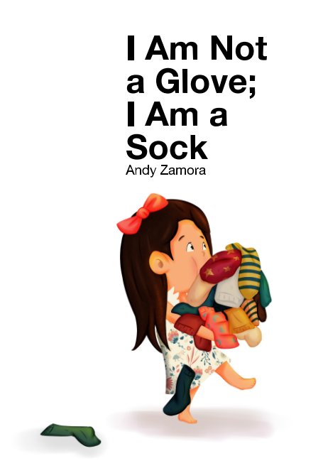 View I Am Not a Glove; I am a Sock by Andy Zamora