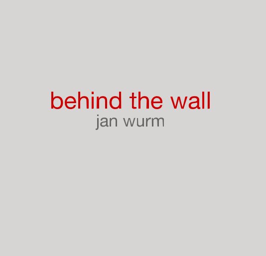 Bekijk behind the wall jan wurm op Jan Wurm