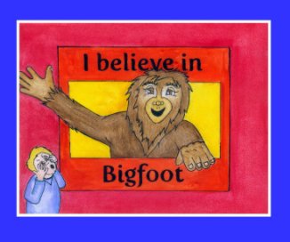 I believe in Bigfoot book cover