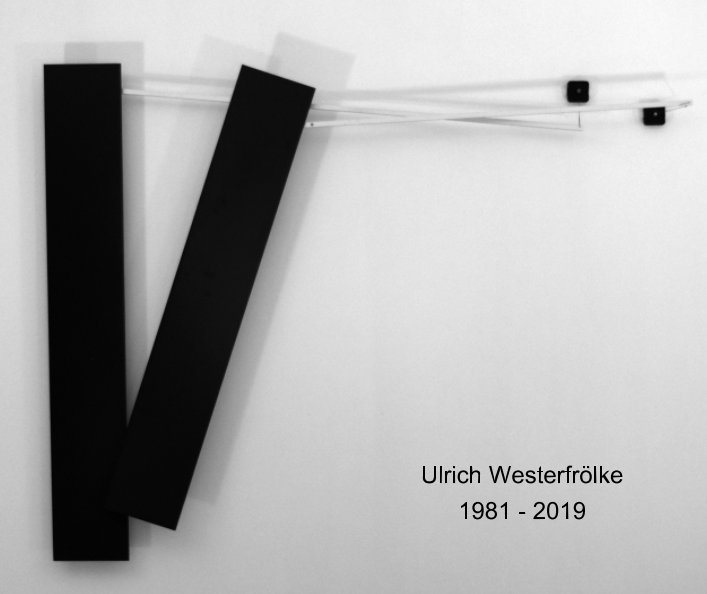 View Ulrich Westerfrölke 1981 - 2019 by Ulrich Westerfrölke