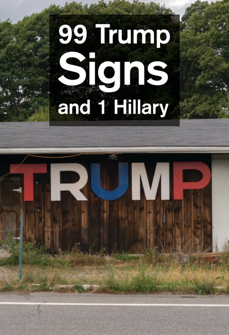 View 99 Trump Signs and 1 Hillary by Alon Koppel