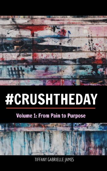 View Crush the Day by Tiffany Gabrielle James