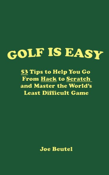 View Golf Is easy by Joe Beutel