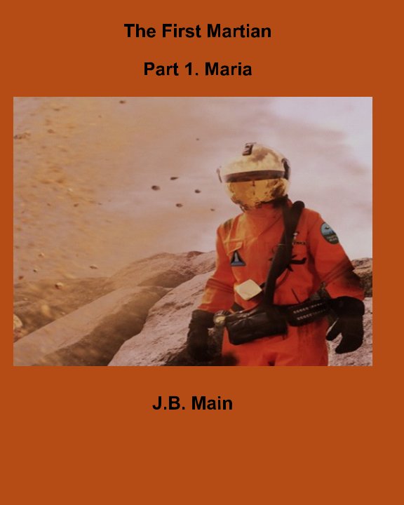 View The First Martian. Part 1. Maria by J B MAIN
