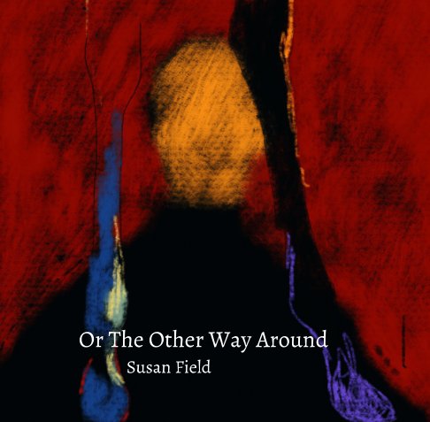View Or The Other Way Around by Susan Field