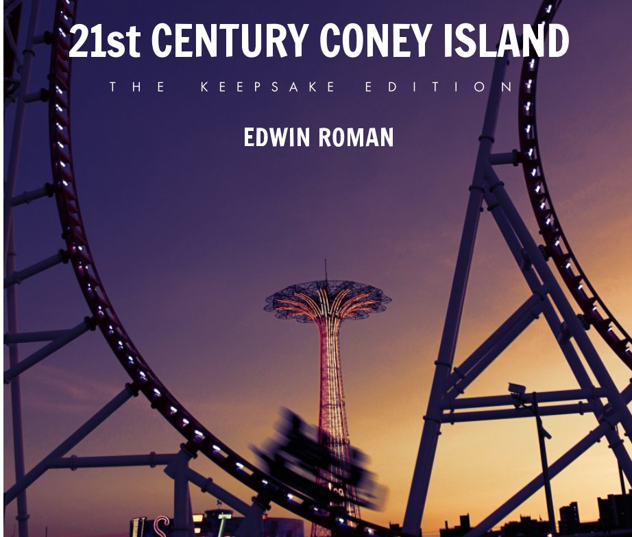 View 21st Century Coney Island: The Keepsake Edition by Edwin Roman