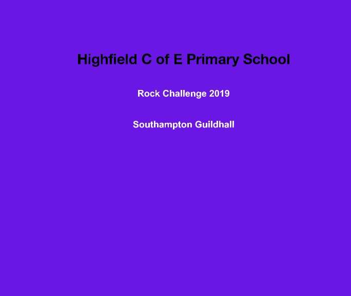 View Highfield CofE Primary School
Rock Challenge 2019 by Nick Scott