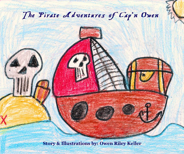 Visualizza The Pirate Adventures of Cap'n Owen di Story & Illustrations by: Owen Riley Keller