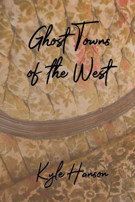Visualizza Ghost Towns of the West di Kyle Hanson