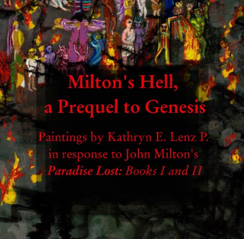View Milton's Hell, a Prequel to Genesis by Kathryn E. Lenz P.