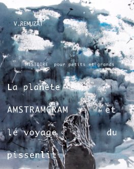 La planète AMSTRAMGRAM, 
et le voyage du pissenlit book cover