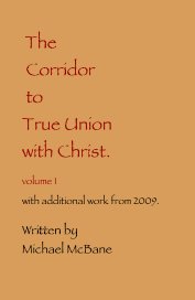 The Corridor to True Union with Christ. volume 1 with additional work from 2009. book cover