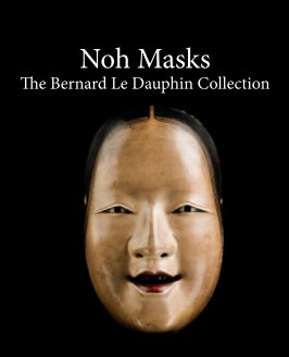 Noh masks - The Bernard Le Dauphin Collection book cover