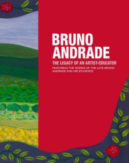 Bruno Andrade: The Legacy of an Artist - Educator book cover