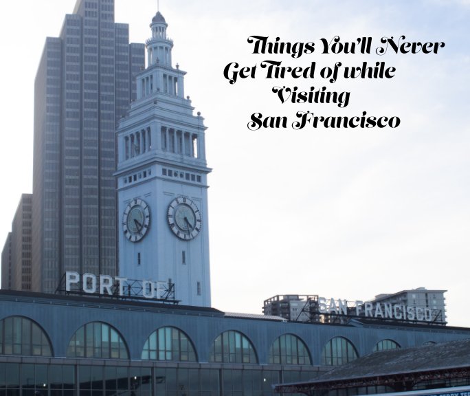 Ver Things You'll Never Get Tired of While Visiting San Francisco por Saachi Marfatia