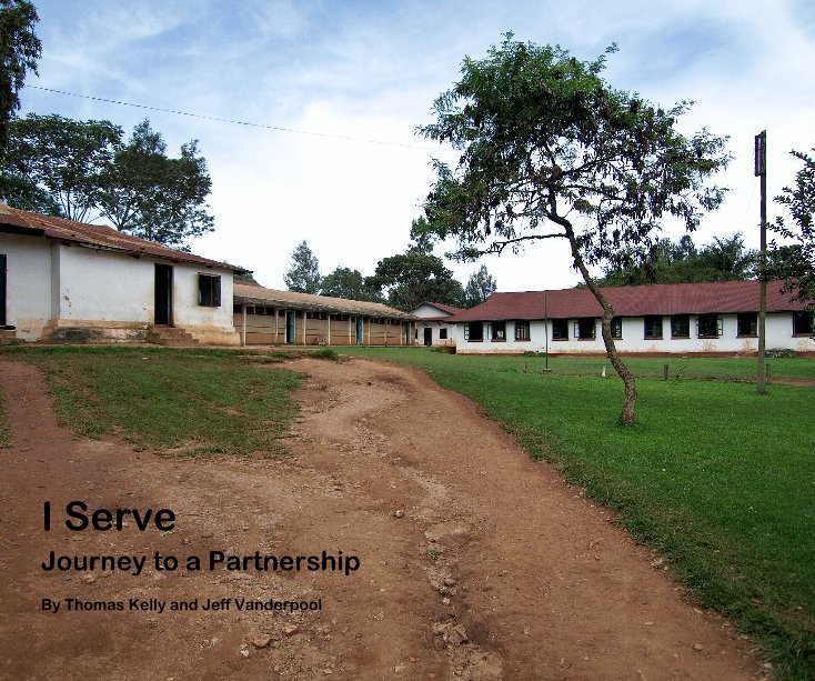 View I Serve Journey to a Partnership By Thomas Kelly and Jeff Vanderpool by Thomas Kelly and Jeff Vanderpool