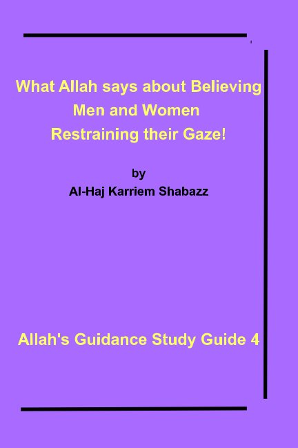 What Allah Says About Believing Men And Women Restraining Their Gaze By Al Haj Karriem Shabazz 