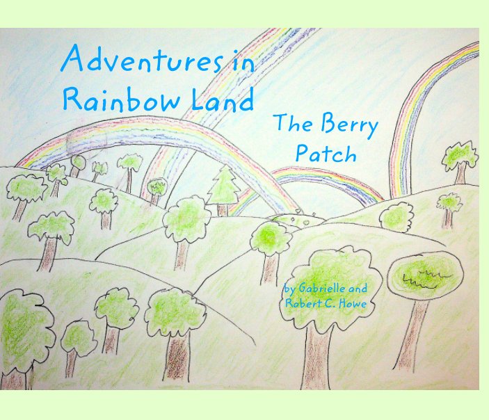 View Adventures in Rainbow Land by Gabrielle Howe, Robert C. Howe