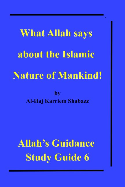 View What Allah says about the Islamic Nature of Mankind! by Al-Haj Karriem Shabazz