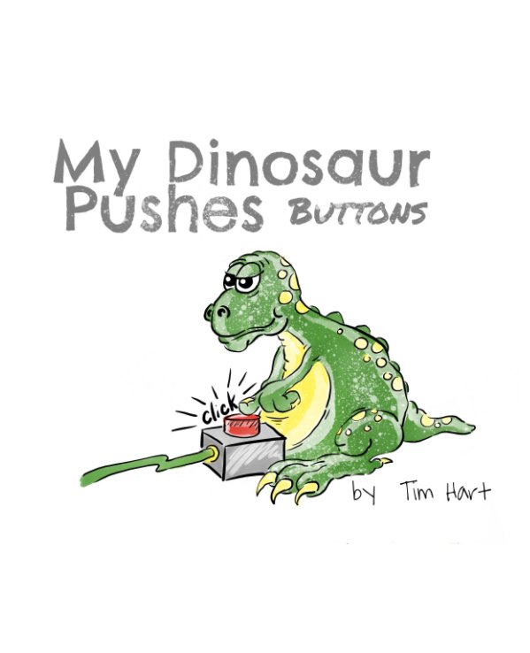 Ver My Dinosaur Pushes Buttons por Tim Hart