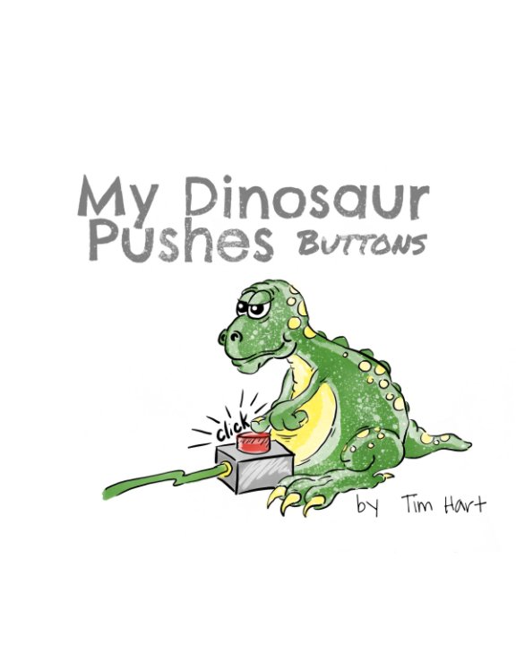 View My Dinosaur Pushes Buttons by Tim Hart