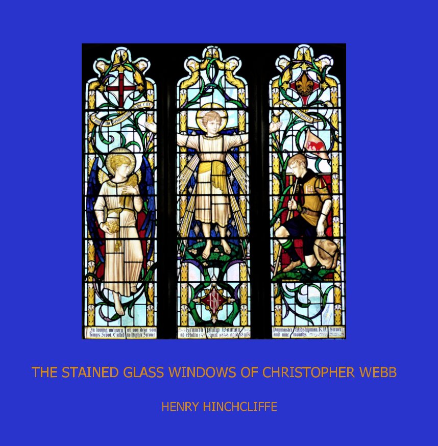 View The Stained Glass Windows of Christopher Webb by Henry Hinchcliffe