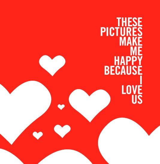 View These Pictures Make Me Happy Because I Love You by Heather Scott